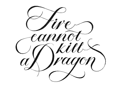 Fire cannot kill a Dragon lettering letters script type typography