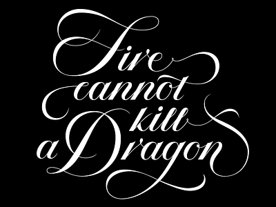 Fire cannot kill a Dragon lettering letters script type typography