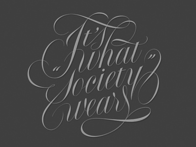 Its What Society Wears — Slogan brand calligraphy branding calligraphy copperplate formal formal script penmanship slogan