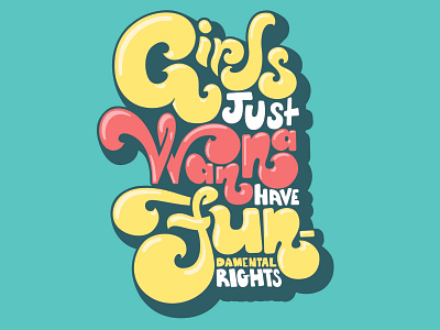 Girls Just Wanna Have Fun-damental Rights feminism girls handlettering illustration rights typography