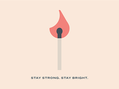 Stay Strong. Stay Bright. design fire flame flames flat flat illustration geometry graphic design icon illustration illustrator inspiration inspire lit match motivation poster red shapes spark
