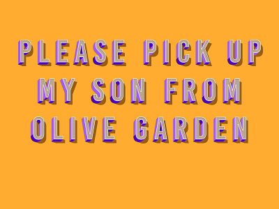 Please Pick Up My Son From Olive Garden! 3 d color design icon illustraor illustration illustration art kindess lettering logo shadow thrilling type typography ui ux vector vector art web website