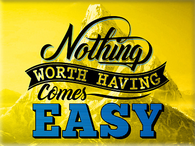 Nothing worth having comes easy inspiration lettering motivation poster quote typography