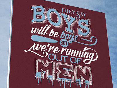 Boys will be boys billboard boys calligraphy custom lettering men typography