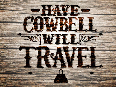 Have Cowbell Will Travel cowbel crafted hand lettering handmade travel typography will