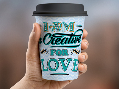 I am a Creative for LOVE coffee creative cup cup design lettering love typography