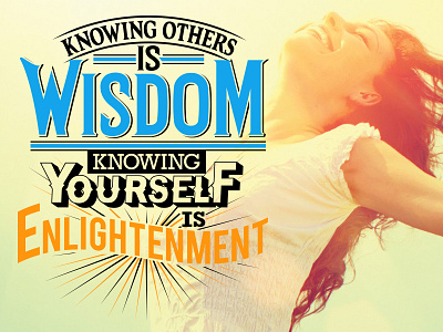 Knowing others is Wisdon, knowing yourself is Enlightenment enlightenment knowing lettering typographic typography wisdom