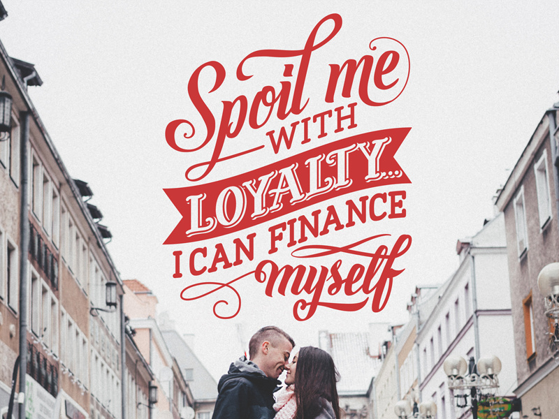 Spoil me with Loyalty typo type loyalty valentine couple day calligraphy lettering typography valentines love