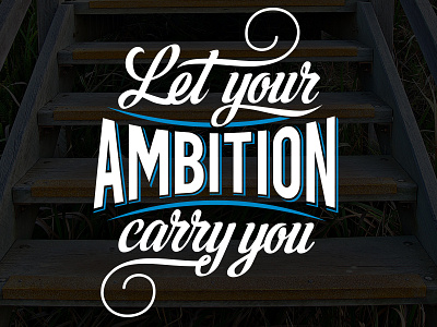 Let your Ambition Carry You ambition bold calligraphy clean inspiration lettering type typography