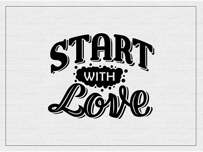 Start With Love bold calligraphy custom lettering love quote script start statement type typography