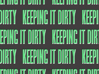 Keep it dirty yeah!