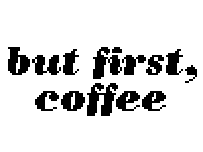 but first, coffee but coffee first old ideas pixel