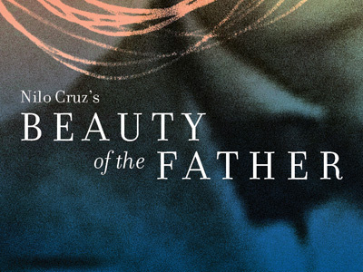 Beauty of the Father lorca nilo cruz poster theater