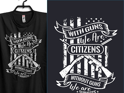 With Guns We Are Citizens Without Guns We Are Subjects adobe photoshop custom t shirt graphic design gun t shirt illustration illustrator illustrator cc merchandise t shirt t shirt art t shirt design tshirt design vector