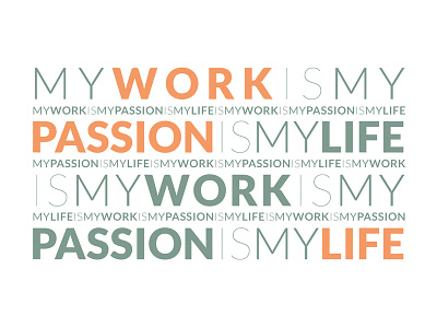 My work is my passion is my life bold lettering passion personal poster quotable quote thin type typography words