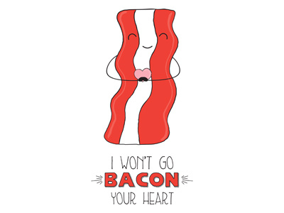 I Won't Go Bacon Your Heart