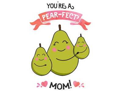 You're A Pear-fect Mom!