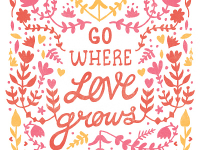 Go Where Love Grows Print illustration lettering print
