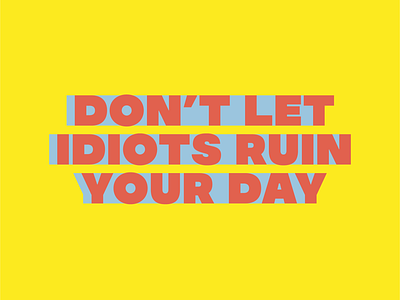 Don't Let Idiots Ruin Your Day branding design illustration illustrator lettering logo minimal nebraska typography vector