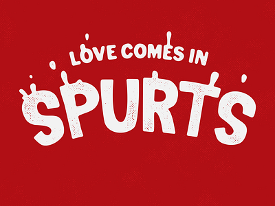 Love Comes in Spurts