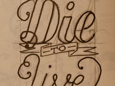 Die To Live design drawing first shot freehand lettering sketch typography