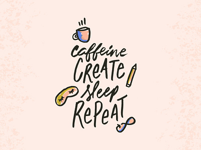 Caffeine Create Sleep Repeat caffeine coffee download hand lettering illustration infinity pencil sleep mask wallpaper