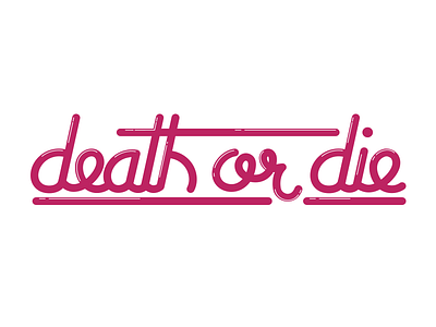 Death or Die bubble cursive death die drawn handmade stroke type