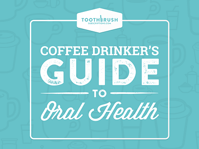 ToothbrushSubscritions.com Coffee Drinker's Guide coffee cover dental flat font food icons print teal teeth type typography