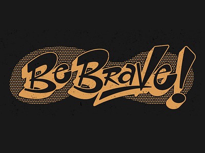 Be Brave - 3 be brave delicious design league lettering type