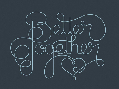 Better Together hand drawn hand lettering lettering script typography wip