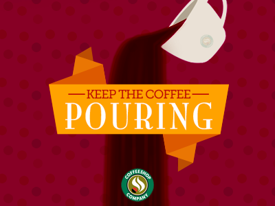 Keep The Coffee Pouring cafe coffee coffeeshop company cup drink pouring