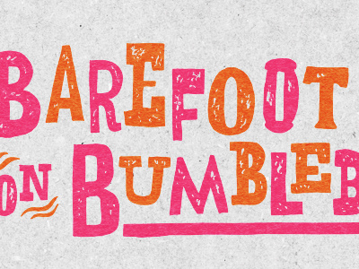 Barefoot on Bumblebees lettering letterpress wood type