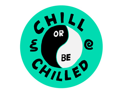 Chill or be Chilled chill lettering yin yang