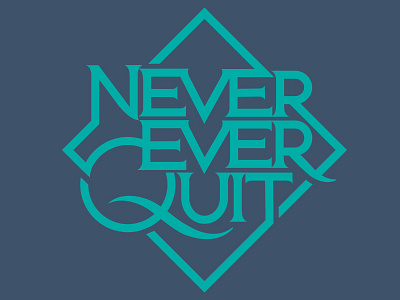 Never Ever Quit blue design ever lettering never quit stacked type typography vector