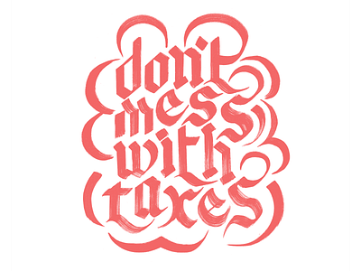 Don't Mess With Taxes brush lettering fucking freelancing hand lettering lettering