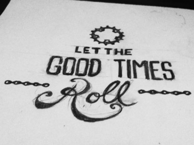 Good Times Roll lettering sketch typography
