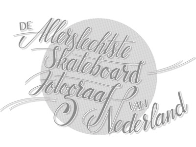 Alleslechtste skateboardfotograaf van Nederland grayscale handlettering script