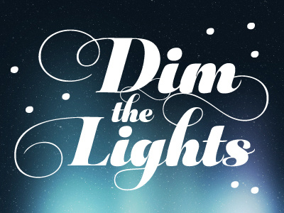 Dim the lights...