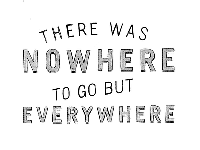 Nowhere & Everywhere black and white hand drawn type hand lettering lettering quote type typography