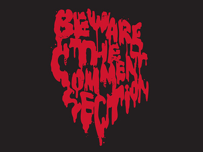 Beware the comment section comments font graphic design graphicart horror text illustration illustrator lettering quote type typography