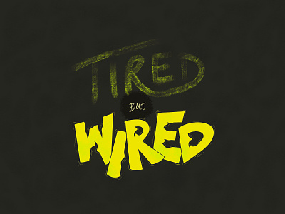 Tired but Wired design expressive type graphic design handdrawn type handlettering ipadart sketch sketching tee design type typography
