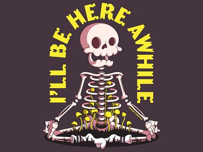 I'll Be Here Awhile 311 adobe illustrator crumby creative death grimm growth halloween illustration meditation mushrooms scary skeleton skeletons sketch skull spooky typography vector vectorart yoga
