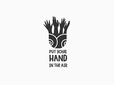 PUT YOUR HAND IN THE AIR black and white branding hand illustration illustrator logo minimalist