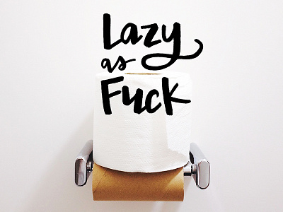 Lazy as fuck bored lazy toilet paper