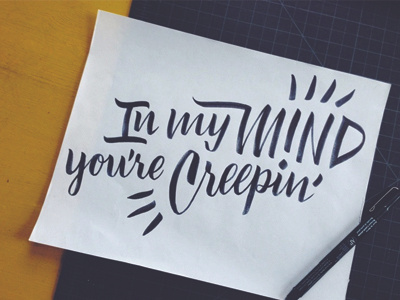 In my mind you're creepin. brush ink lettering pen