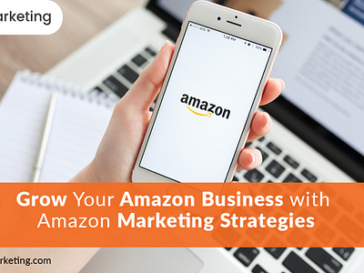 Grow Your Amazon Business With Amazon Marketing Strategies 2