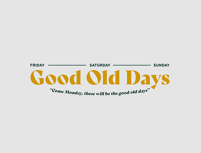Good Old Days friday goodolddays lockup nebraskadesigner saturday sunday textlockup type typelockup typography weekend