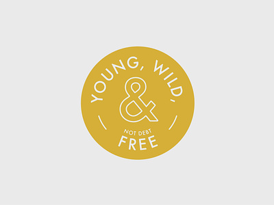 Young, Wild, and Not Debt Free badge badge design badge logo badgeinspiration badgelockup type typelockup youngwildandfree