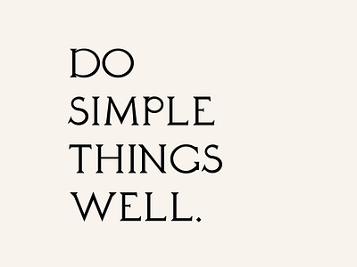 Do simple things well.