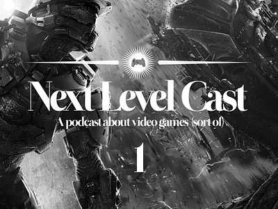 Ideas for Next Level Cast 2.0 greyscale halo playstation podcast typography video games
